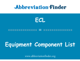 设备组件列表英文定义是Equipment Component List,首字母缩写定义是ECL-赫比英文缩写词查询工具