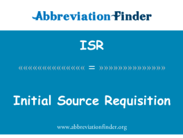 初始源申请英文定义是Initial Source Requisition,首字母缩写定义是ISR-赫比英文缩写词查询工具